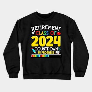 Retirement Class Of 2024 Countdown In Progress Crewneck Sweatshirt